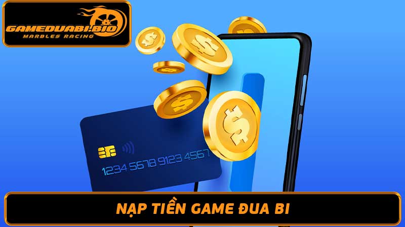 Cách nạp tiền Gameduabi - Hướng dẫn đầy đủ cho game thủ