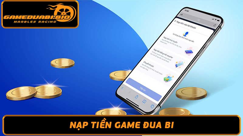 Cách nạp tiền Gameduabi - Hướng dẫn đầy đủ cho game thủ