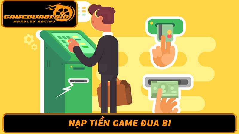 Cách nạp tiền Gameduabi - Hướng dẫn đầy đủ cho game thủ