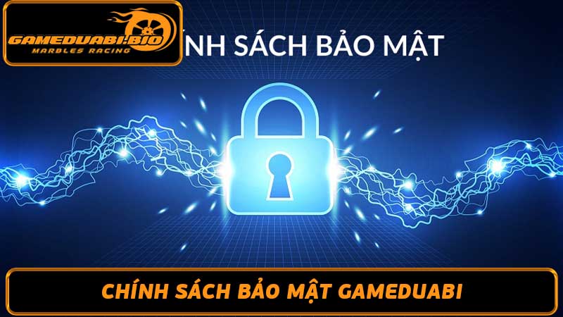 Chính sách bảo mật Gameduabi - Cam kết bảo vệ khách hàng