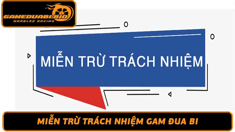 Điều Khoản Miễn Trừ Trách Nhiệm Gameduabi Chi Tiết